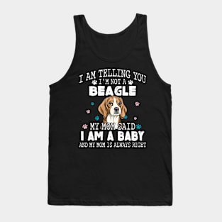 I am telling you, I'm not a beagle,My mom said I am a baby Tank Top